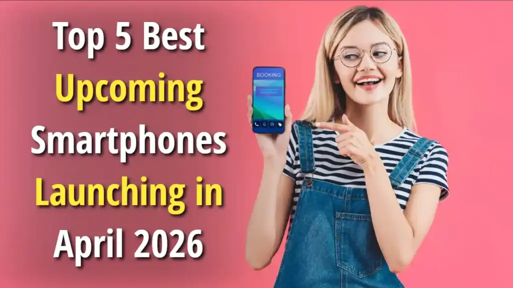Top 5 Best Upcoming Smartphones Launching in April 2026